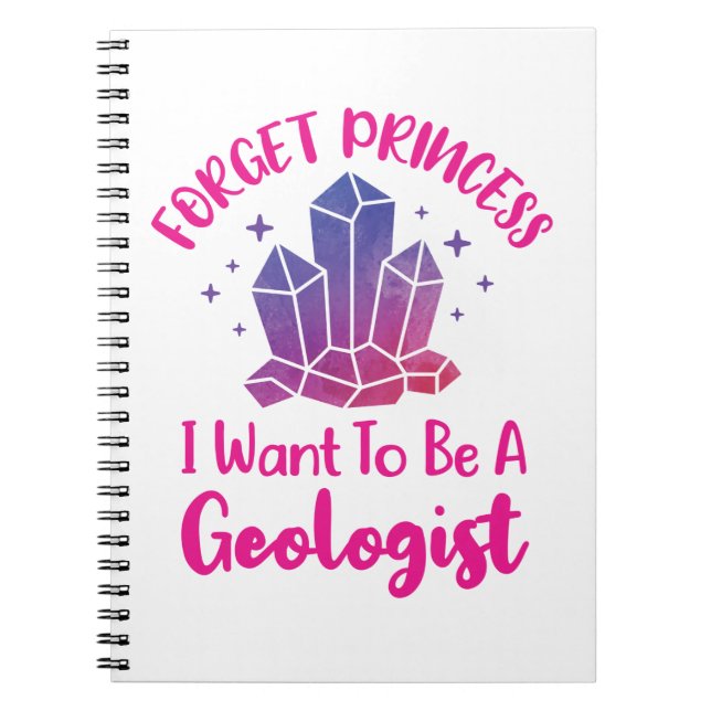 Forget Princess I Want to Be a Geologist Notebook (Front)