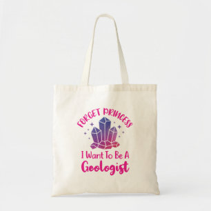 Forget Princess I Want to Be a Geologist Tote Bag