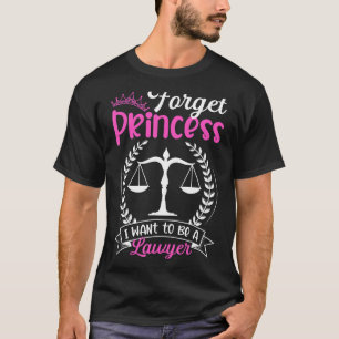 Forget Princess I Want To Be A Lawyer Law School G T-Shirt