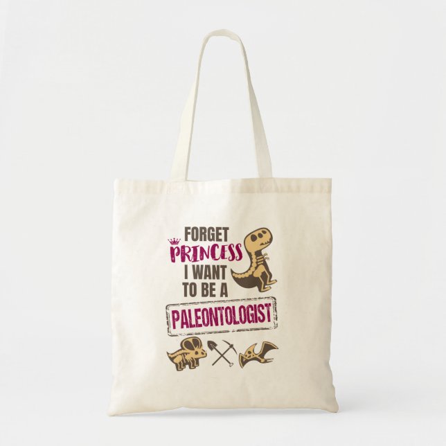 Forget Princess I Want to Be A Paleontologist Tote Bag (Front)