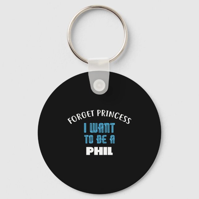 Forget Princess I Want To Be A Phil Name  Key Ring (Front)