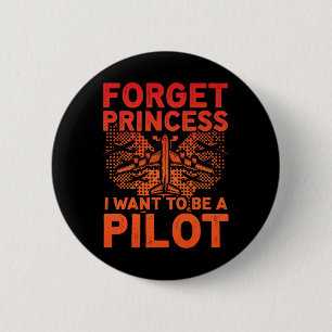 Forget Princess I Want To Be A Pilot Aeroplane Wom 6 Cm Round Badge