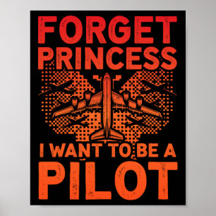 Forget Princess I Want To Be A Pilot Aeroplane Wom Poster