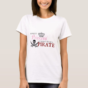 "Forget Princess, I Want to be a Pirate" T-Shirt