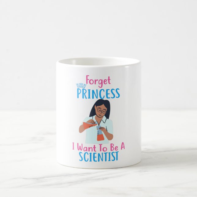 Forget Princess I Want To Be A Scientist Coffee Mug (Center)