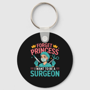 Forget Princess I Want To Be A Surgeon Doctor Wome Key Ring