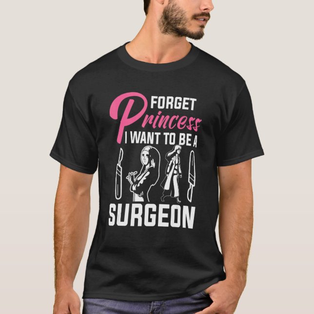 Forget Princess I Want To Be A Surgeon T-Shirt (Front)