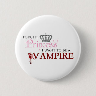"Forget Princess, I Want to Be A Vampire" 6 Cm Round Badge