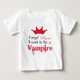 Forget Princess I want to be a Vampire Baby T-Shirt
