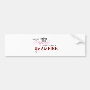 "Forget Princess, I Want to Be A Vampire" Bumper Sticker