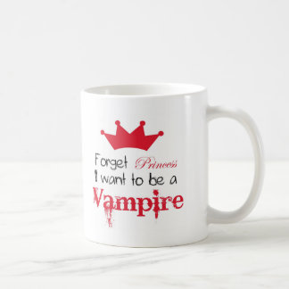 Forget Princess I want to be a Vampire Coffee Mug