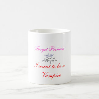forget princess I want to be a vampire Coffee Mug