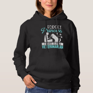 Forget Princess I Want To Be A Veterinarian Vet Te Hoodie