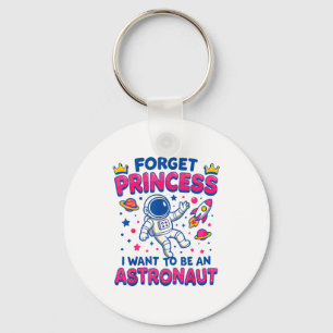 Forget Princess I Want To Be An Astronaut Outer Sp Key Ring