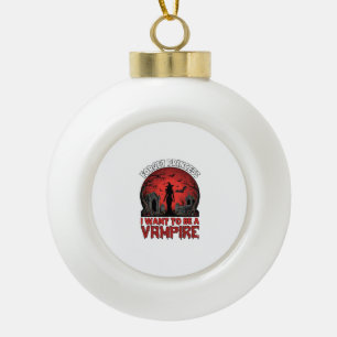 Forget Princess Want Be Vampire Halloween_1 Ceramic Ball Christmas Ornament