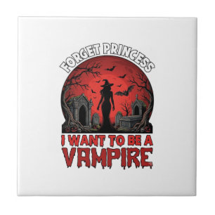 Forget Princess Want Be Vampire Halloween_1 Ceramic Tile