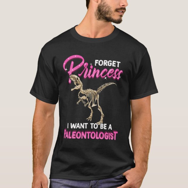 Forget Princess Want To Be A Paleontologist Dino L T-Shirt (Front)