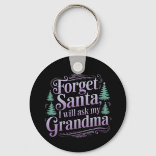 Forget Santa Ask Grandma Funny Christmas Holiday Key Ring