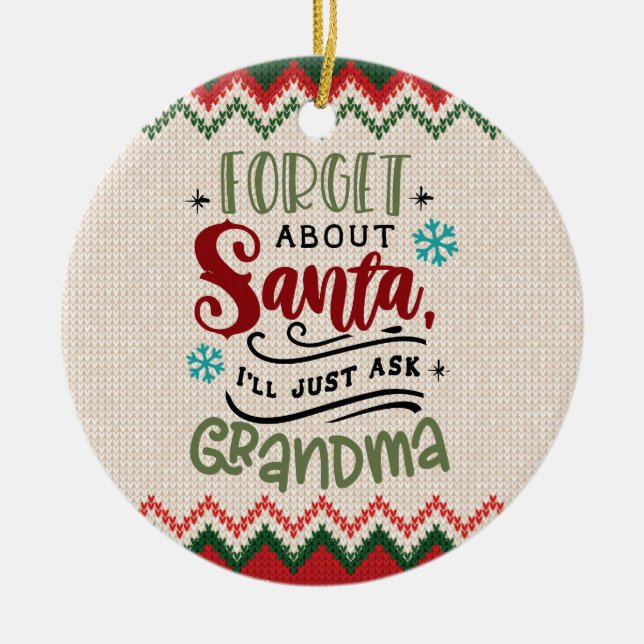 Forget Santa, I'll Ask Grandma - Funny Christmas Ceramic Ornament (Front)