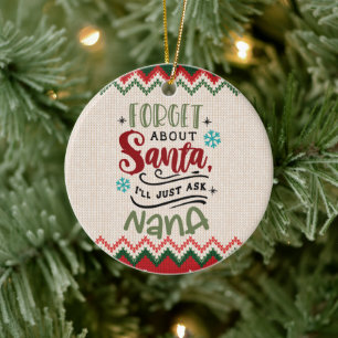Forget Santa, I'll Ask Nana - Funny Christmas Ceramic Ornament