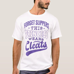 Forget Slippers Princess Wears Cleats Softll Meme T-Shirt