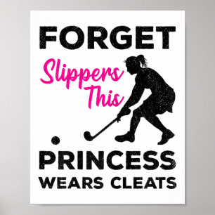Forget Slippers This Princess Wears Cleats Hockey  Poster