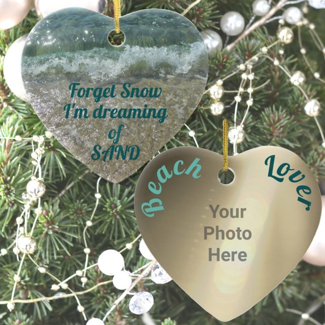 Forget Snow Dreaming of Sand Beach Lover Photo Ceramic Ornament (Creator Uploaded)