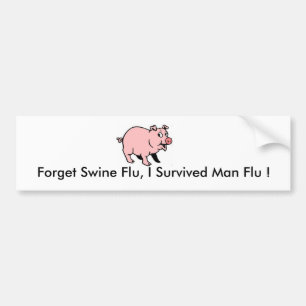 Forget Swine Flu, I Survived Man Flu ! Bumper Sticker