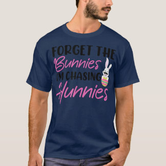 Forget the adorable bunnies I'm chasing the bunnie T-Shirt
