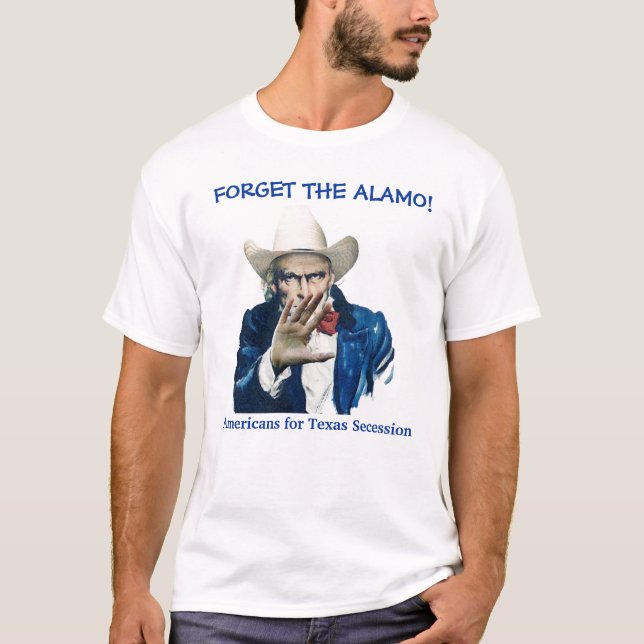 FORGET THE ALAMO! T-Shirt (Front)