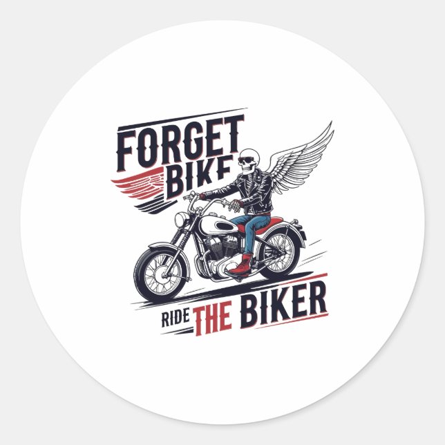 FORGET THE BIKE RIDE THE BIKER CLASSIC ROUND STICKER (Front)