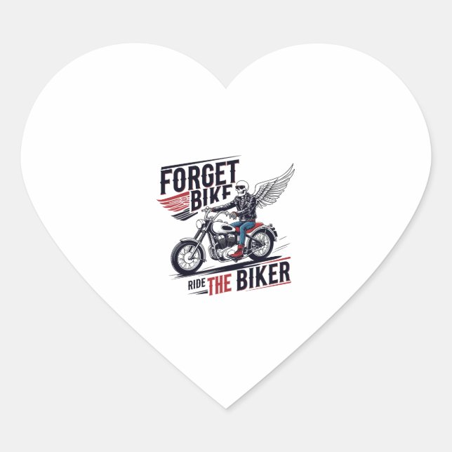 FORGET THE BIKE RIDE THE BIKER HEART STICKER (Front)