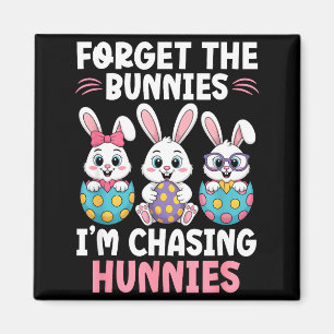 Forget the bunnies chasing hunnies funny easter magnet