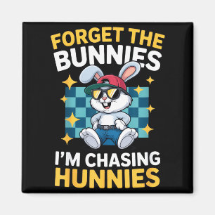 Forget the bunnies funny easter style for cool magnet