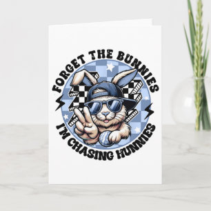Forget The Bunnies I'm Chasing Hunnies Easter Bunn Card