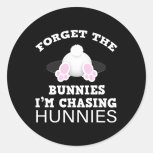 Forget The Bunnies I'm Chasing Hunnies Easter Bunn Classic Round Sticker