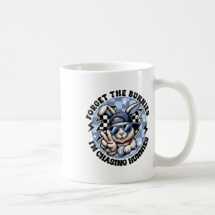 Forget The Bunnies I'm Chasing Hunnies Easter Bunn Coffee Mug