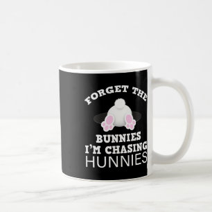 Forget The Bunnies I'm Chasing Hunnies Easter Bunn Coffee Mug