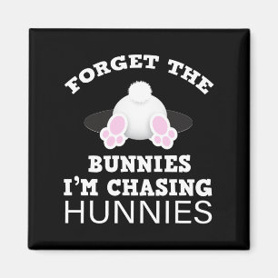 Forget The Bunnies I'm Chasing Hunnies Easter Bunn Magnet