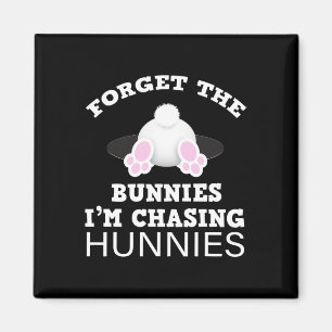 Forget The Bunnies I'm Chasing Hunnies Easter Bunn Magnet