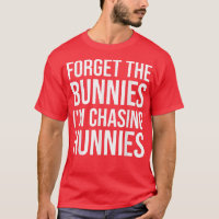 Forget The Bunnies I'm Chasing Hunnies ,easter Egg