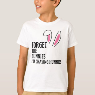 Forget The Bunnies I'm Chasing Hunnies Easter T-Sh T-Shirt