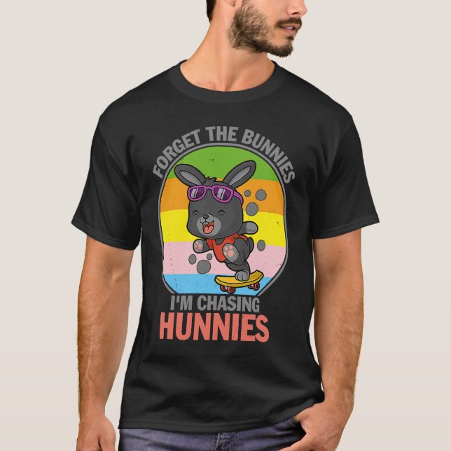Forget The Bunnies I'm Chasing Hunnies   Easter T-Shirt (Front)