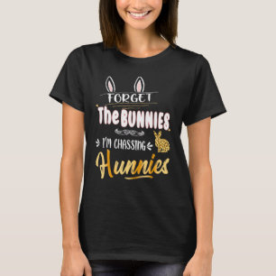 Forget The Bunnies I'm Chasing Hunnies Easter To T-Shirt