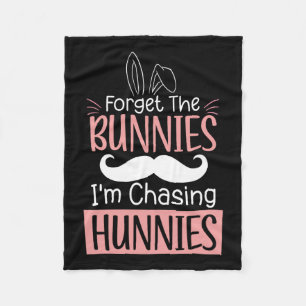 Forget The Bunnies Im Chasing Hunnies Fun Easter B Fleece Blanket