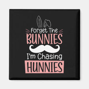 Forget The Bunnies Im Chasing Hunnies Fun Easter B Magnet