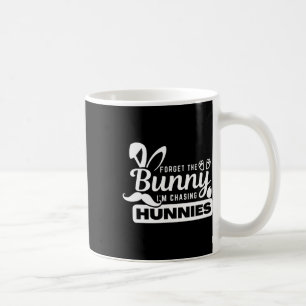 Forget The Bunnies I'm Chasing Hunnies Funny Easte Coffee Mug