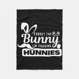 Forget The Bunnies I'm Chasing Hunnies Funny Easte Fleece Blanket