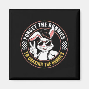 Forget The Bunnies I'm Chasing Hunnies Funny Easte Magnet