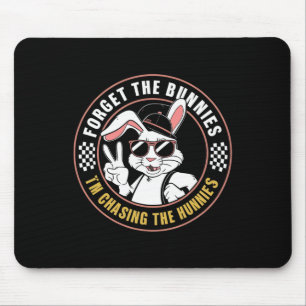 Forget The Bunnies I'm Chasing Hunnies Funny Easte Mouse Pad